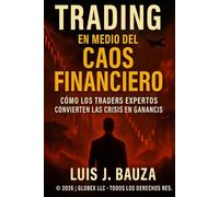 Trading en Medio del Caos Financiero: Cómo los Traders Expertos Convierten las Crisis en Ganancias