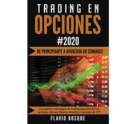 Trading en Opciones: ¡De principiante a avanzado en semanas! Las mejores estrategias de trading para invertir en acciones, divisas, futures, binarios y opciones de ETF