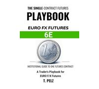 TRADING EURO FX FUTURES: 6E (SINGLE-CONTRACT FUTURES PLAYBOOKS Book 5): A Trader's Playbook for the Exchange-Listed Euro, Rate-Differential Drivers, 24-Hour Session Structure, and Tick-Level Execution