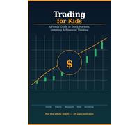 Trading for Kids: A Family Guide to Stock Markets, Investing, and Financial Thinking