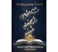 Trading from A to Z: Beginner’s Guide - Illustrated Glossary (Trading et Cryptomonnaies)