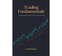 Trading Fundamentals: A Practical Quick Start Guide to Futures Trading