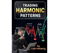Trading Harmonic Patterns: The Complete Mastery Guide to Profitable Harmonic Trading (Learn Stock Market Trading)