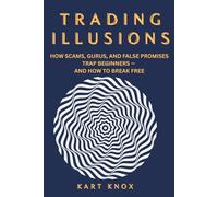 Trading Illusions:: The Truth Behind Fast Money and Fake Gurus