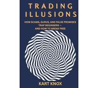 Trading Illusions:: The Truth Behind Fast Money and Fake Gurus
