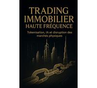 Trading Immobilier Haute Fréquence: Tokenisation, IA et disruption des marchés physiques (Investir à Dubaï / Invest in Dubaï)
