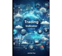 Trading Indicator Cookbook: Using Python For Data Mining and Reshaping Data for Algorithmic Trading (The Artificial Edge: Quantitative Trading Strategies with Python)