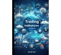 Trading Indikatoren Kochbuch: Verwendung von Python für Data Mining und Umstrukturierung von Daten für den algorithmischen Handel (Goldene Morgenröte Ingenieurwesen)