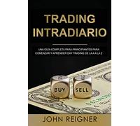 Trading Intradiario: Una guía completa para principiantes para comenzar y aprender Day Trading de la A a la Z (Libro en Espanol/Day Trading Spanish Book Version) (Trading Intradario)