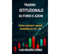 TRADING ISTITUZIONALE SU FOREX E AZIONI: Come operano i grandi investitori in 1m - 1D