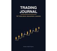 Trading Journal - 100 Trades planen, dokumentieren, auswerten: Trading Tagebuch für Daytrading, Forex, Aktien & Krypto | Mit Checklisten, ... und Review-Seiten | 6x9, 120 Seiten