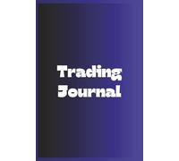 Trading Journal: 150+ Pages to Track Stocks, Forex & Futures | Plan, Log & Reflect Daily for Smarter, More Disciplined Trading