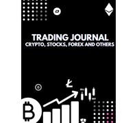 Trading Journal: Crypto, stocks, forex and others: Day trading log book, financial strategy planner with investment plan and trading rules