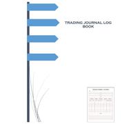 TRADING JOURNAL LOG BOOK: The Ultimate Log to Enforce Discipline, Track Performance, and Eliminate Costly Errors