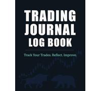 Trading Journal Log Book . Track Your Trades. Reflect. Improve.: Track Trades, Analyze Setups & Improve Performance. Day, Swing, Crypto, Forex & ... Professional Trade Planner for All Traders