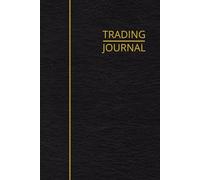 TRADING JOURNAL: Master Your Edge: Set Rules, Log Trades, Review & Reflect Weekly Performance for Stocks, Options, Futures, Crypto or Forex | 6 x 9 inches Hardcover