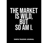Trading Journal: Simple Stock Trading Log: The market is wild but so am I