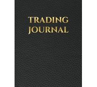 Trading Journal: Stocks, Forex, Options, Futures and Crypto Trading Log Book for Day Traders & Active Traders - Record Trades, Notes, Monthly Results, Track Performance, Build Discipline