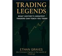 Trading legends: What History's Greatest Traders Can Teach You Today: Stock Market Trading Psychology Book