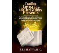 Trading Love, Lies, and Christmas Presents: The Trinity & Christianity Can Be Disproven, King David is the Awaiting Messiah of the Messianic Era, & God Is Hoping You Trade Up & Get It Right!