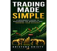 Trading Made Simple: A Beginner’s Guide to Mastering the Markets and Growing Your Account