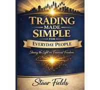 Trading Made Simple for Everyday People: Shining the Light on Financial Freedom