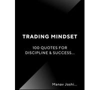 Trading Mindset: 100 Quotes for Discipline & Success: Motivational & Trading Quotes for Discipline, Focus, and Success