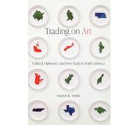 Trading on Art: Cultural Diplomacy and Free Trade in North America