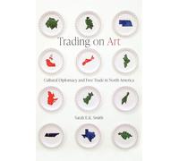 Trading on Art: Cultural Diplomacy and Free Trade in North America
