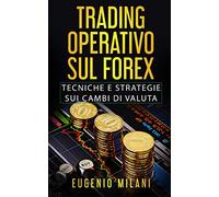 TRADING OPERATIVO SUL FOREX: Tecniche e Strategie sui Cambi di Valuta: 1 (TRADING & FOREX)