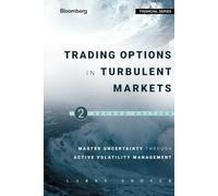 Trading Options in Turbulent Markets: Master Uncertainty through Active Volatility Management: 574 (Bloomberg Financial)