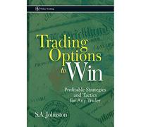 Trading Options to Win: Profitable Strategies and Tactics for Any Trader (Wiley Trading)