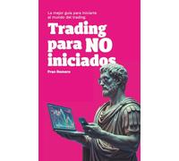 Trading para NO iniciados: La mejor guía para iniciarte al mundo del trading.