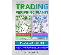 Trading per Principianti: Raccolta 2 Libri in 1 per una Formazione di Base Completa