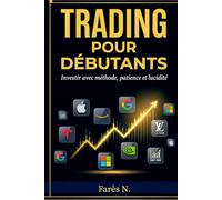 TRADING POUR DÉBUTANTS: Investir avec Méthode, patience et lucidité