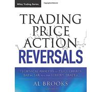 Trading Price Action Reversals: Technical Analysis of Price Charts Bar by Bar for the Serious Trader: 520 (Wiley Trading)