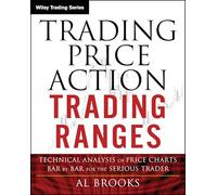 Trading Price Action Trading Ranges: Technical Analysis of Price Charts Bar by Bar for the Serious Trader (Wiley Trading)