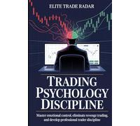 Trading Psychology Discipline: How Professional Traders Control Emotions, Follow Rule-Based Systems, and Execute Consistently Under Market Pressure ... Professional Trading Foundations Series)