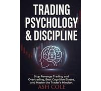 Trading Psychology & Discipline: Stop Revenge Trading and Overtrading, Beat Cognitive Biases, and Master the Trader's Mindset (Smart Money Concepts Mechanical Trading Series)