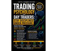 TRADING PSYCHOLOGY FOR DAY TRADERS: STAY DISCIPLINED UNDER PRESSURE: Master the mental side of day trading and learn how to stay disciplined when ... VWAP, Breakouts, Volume Analysis, Risk)