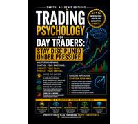 TRADING PSYCHOLOGY FOR DAY TRADERS: STAY DISCIPLINED UNDER PRESSURE: Master the mental side of day trading and learn how to stay disciplined when ... VWAP, Breakouts, Volume Analysis, Risk)