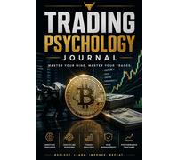 Trading Psychology Journal: Track Your Trades, Master Your Emotions, Improve Discipline, Build Consistency and Become a Profitable Trader