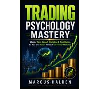 Trading Psychology Mastery: Master Fear, Greed, Discipline & Confidence So You Can Trade Without Emotional Mistakes (The Weekly Income Trading Series)