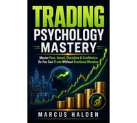 Trading Psychology Mastery: Master Fear, Greed, Discipline & Confidence So You Can Trade Without Emotional Mistakes: 17 (The Weekly Income Trading Series)