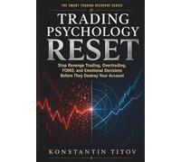 TRADING PSYCHOLOGY RESET: Stop Revenge Trading, Overtrading, FOMO, and Emotional Decisions Before They Destroy Your Account (The Smart Trading Recovery Series)