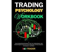 Trading Psychology Workbook: A Guided Mental Workbook to Train Your Trading Mindset, Build Mental Strength & Emotional Control, Manage Risk, and Stay Disciplined & Consistent in Any Market.