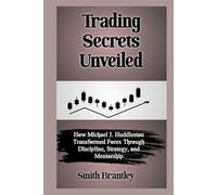 Trading Secrets Unveiled: How Michael J. Huddleston Transformed Forex Through Discipline, Strategy, and Mentorship