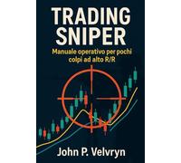 TRADING SNIPER: Manuale operativo per pochi colpi ad alto R/R