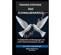 Trading-Strategie: Das Schwalbenkreuz: Wie man Trendwechsel und Bewegungen mit hoher Wahrscheinlichkeit durch eine fortgeschrittene ADX-Konfiguration ... - Finanzen - Investieren - Trading & Börse)