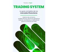 TRADING SYSTEM: La guía completa de los mercados financieros, sistema de comercio, análisis técnico, técnicas operativas básicas, osciladores, e indicadores para el comercio en línea